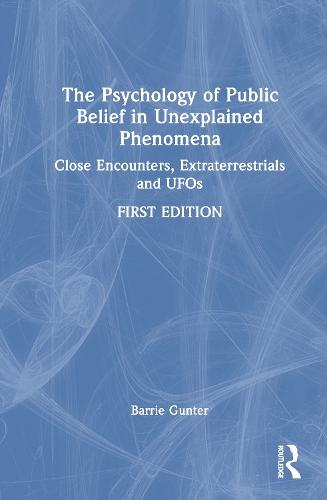 The Psychology of Public Belief in Unexplained Phenomena: Close Encounters, Extraterrestrials and UFOs