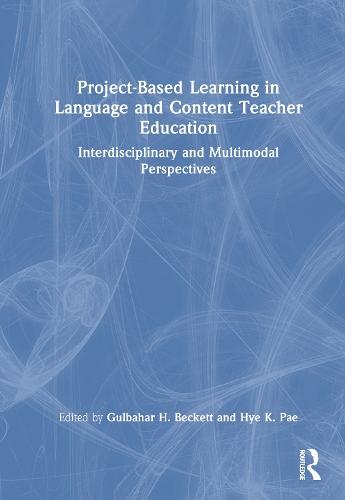 Project-Based Learning in Language and Content Teacher Education: Interdisciplinary and Multimodal Perspectives