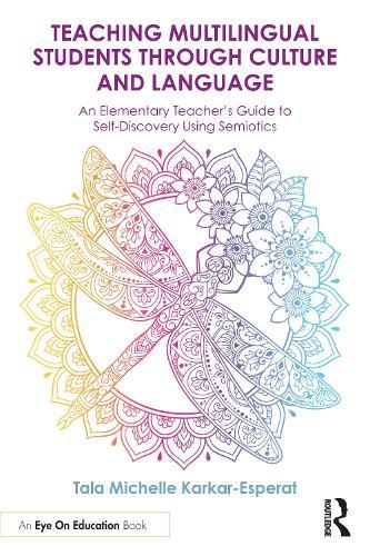 Teaching Multilingual Students Through Culture and Language: An Elementary Teacher’s Guide to Self-Discovery Using Semiotics