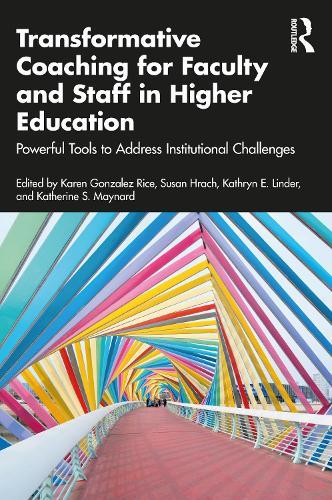 Transformative Coaching for Faculty and Staff in Higher Education: Powerful Tools to Address Institutional Challenges