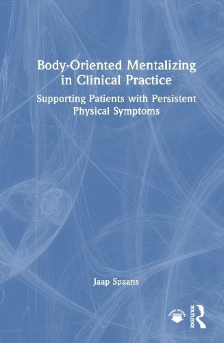 Body-Oriented Mentalizing in Clinical Practice: Supporting Patients with Persistent Physical Symptoms