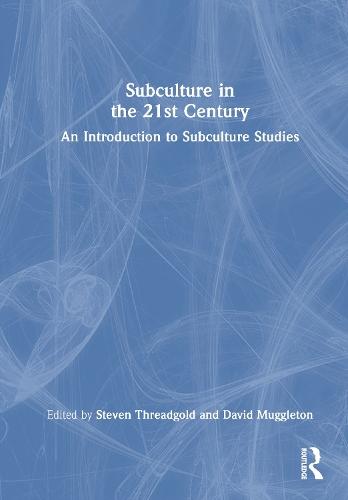 Subculture in the 21st Century: An Introduction to Subculture Studies