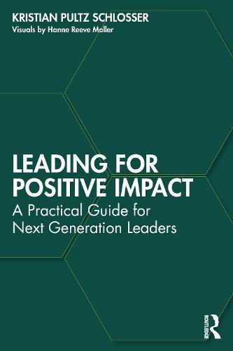 Leading for Positive Impact: A Practical Guide for Next Generation Leaders