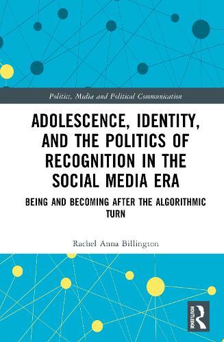 Adolescence, Identity, and the Politics of Recognition in the Social Media Era: Being and Becoming After the Algorithmic Turn