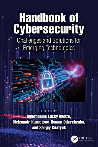 Handbook of Cybersecurity: Challenges and Solutions for Emerging Technologies