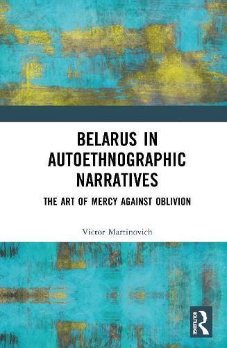 Belarus in Autoethnographic Narratives: The Art of Mercy Against Oblivion