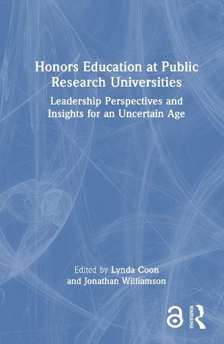 Honors Education at Public Research Universities: Leadership Perspectives and Insights for an Uncertain Age