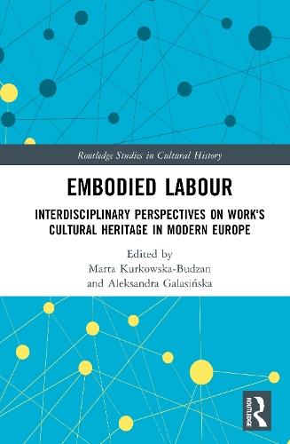 Embodied Labour: Interdisciplinary Perspectives on Work's Cultural Heritage in Modern Europe
