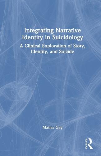 Integrating Narrative Identity in Suicidology: A Clinical Exploration of Story, Identity, and Suicide