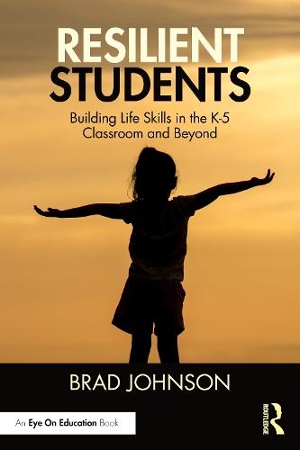 Resilient Students: Building Life Skills in the K-5 Classroom and Beyond