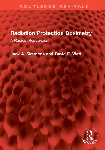 Radiation Protection Dosimetry: A Radical Reappraisal