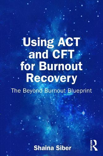 Using ACT and CFT for Burnout Recovery: The Beyond Burnout Blueprint