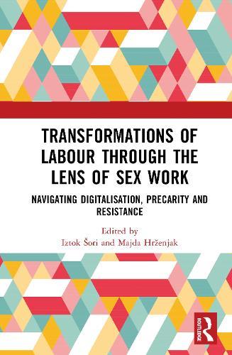 Transformations of Labour through the Lens of Sex Work: Navigating Digitalization, Precarity and Resistance