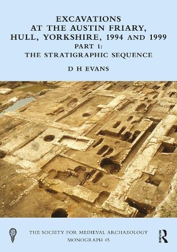 Excavations at the Austin Friary, Hull, Yorkshire, 1994 and 1999, Part 1: The Stratigraphic Sequence