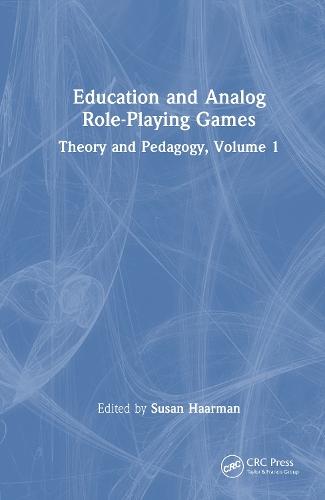 Education and Analog Role-Playing Games: Theory and Pedagogy, Volume 1