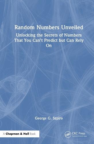 The Random Number Code: Unlocking the Secrets of Numbers That You Can't Predict but Can Rely On