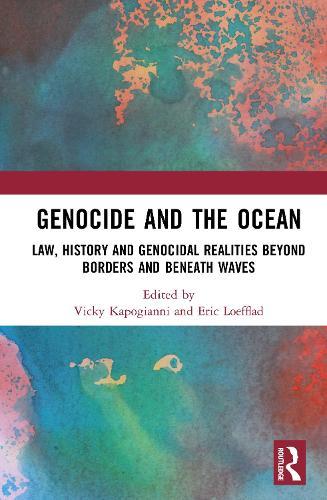 Genocide and the Ocean: Law, History and Genocidal Realities Beyond Borders and Beneath Waves