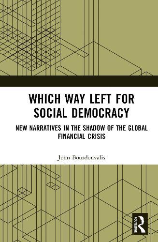 Which Way Left for Social Democracy: New Narratives in the Shadow of the Global Financial Crisis