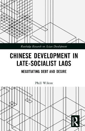 Chinese Development in Late-Socialist Laos: Negotiating Debt and Desire