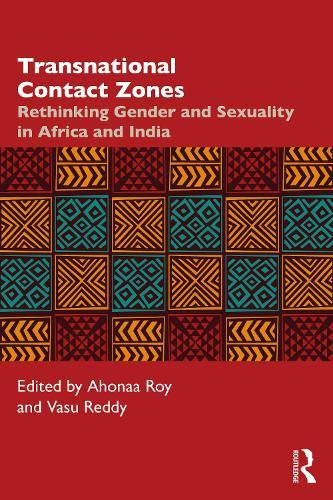 Transnational Contact Zones: Rethinking Gender and Sexuality in Africa and India