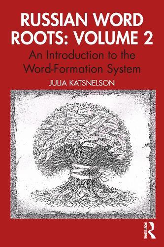 Russian Word Roots: Volume 2: An Introduction to the Word-Formation System
