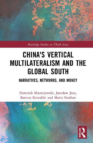 China's Vertical Multilateralism and the Global South: Narratives, Networks, and Money