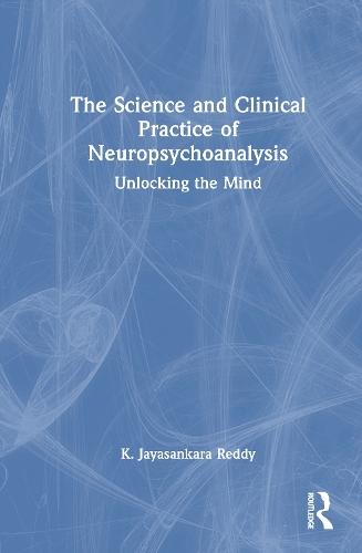 The Science and Clinical Practice of Neuropsychoanalysis: Unlocking the Mind