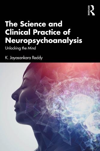 The Science and Clinical Practice of Neuropsychoanalysis: Unlocking the Mind