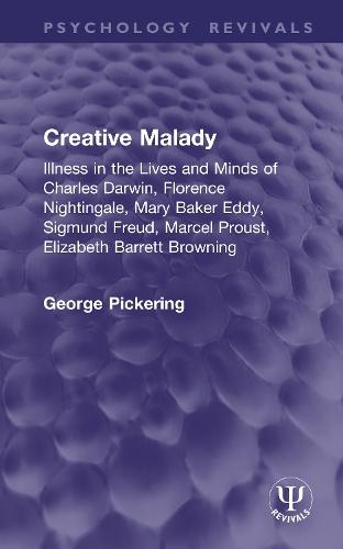 Creative Malady: Illness in the Lives and Minds of Charles Darwin, Florence Nightingale, Mary Baker Eddy, Sigmund Freud, Marcel Proust, Elizabeth Barrett Browning