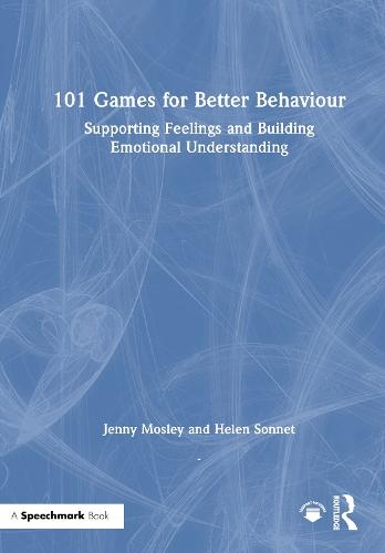 101 Games for Better Behaviour: Supporting Feelings and Building Emotional Understanding