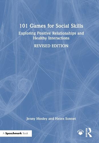 101 Games for Social Skills: Exploring Positive Relationships and Healthy Interactions
