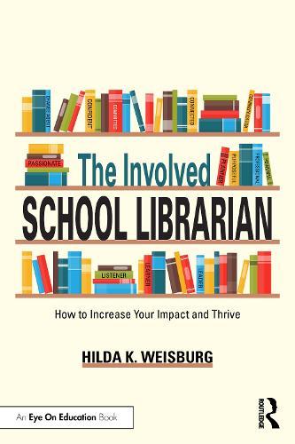 The Involved School Librarian: How to Increase Your Impact and Thrive