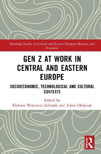 Gen Z at Work in Central and Eastern Europe: Socioeconomic, Technological and Cultural Contexts