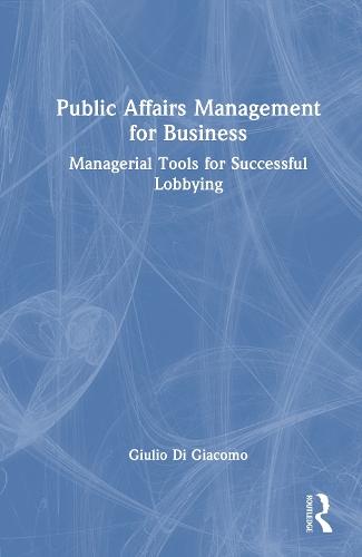 Public Affairs Management for Business: Managerial Tools for Successful Lobbying