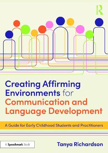 Creating Affirming Environments for Communication and Language Development: A Guide for Early Childhood Students and Practitioners