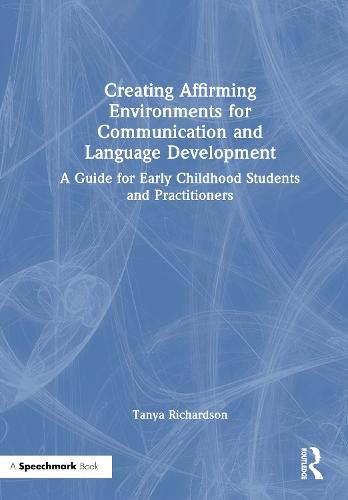 Creating Affirming Environments for Communication and Language Development: A Guide for Early Childhood Students and Practitioners