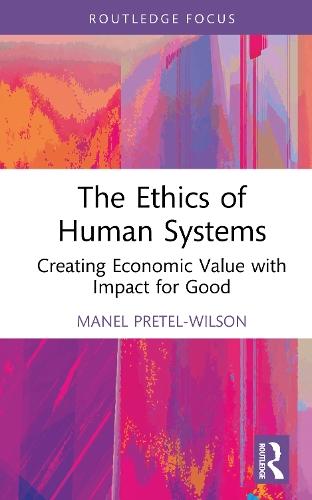 The Ethics of Human Systems: Creating Economic Value with Impact for Good