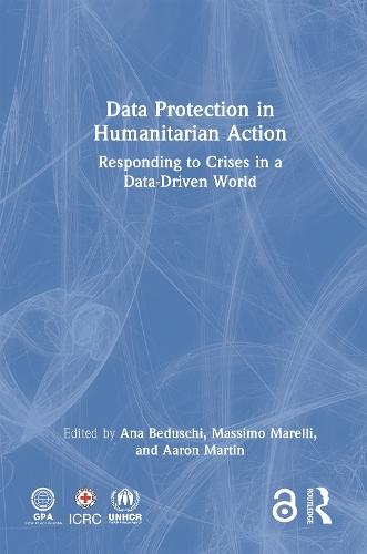 Data Protection in Humanitarian Action: Responding to Crises in a Data-Driven World