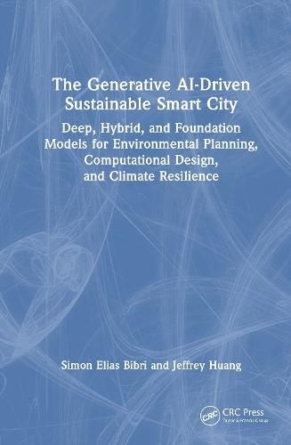 The Generative AI-Driven Sustainable Smart City: Deep, Hybrid, and Foundation Models for Environmental Planning, Computational Design, and Climate Resilience