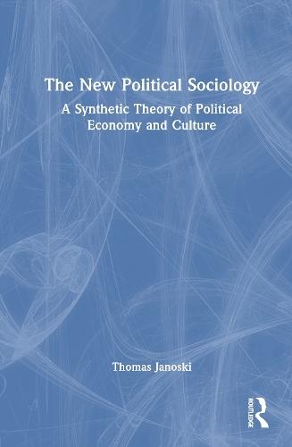 The New Political Sociology: A Synthetic Theory of Political Economy and Culture