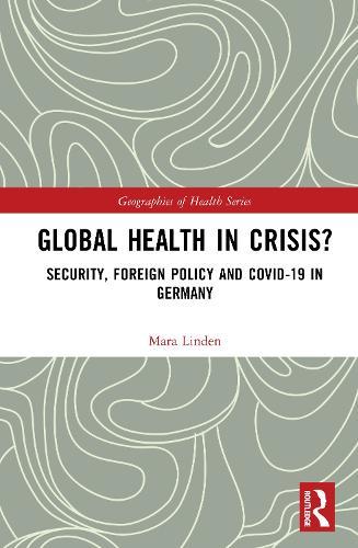 Global Health in Crisis?: Security, Foreign Policy and Covid-19 in Germany