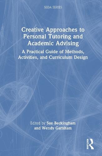 Creative Approaches to Personal Tutoring and Academic Advising: A Practical Guide of Methods, Activities, and Curriculum Design