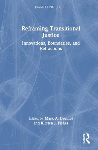 Reframing Transitional Justice: Innovations, Boundaries, and Refractions