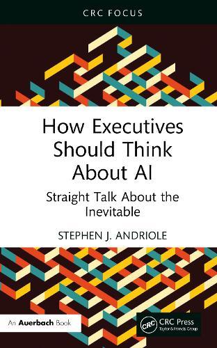 How Executives Should Think About AI: Straight Talk About the Inevitable