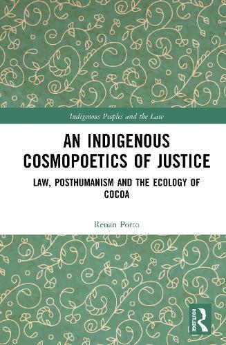 An Indigenous Cosmopoetics of Justice: Law, Posthumanism and the Ecology of Cocoa