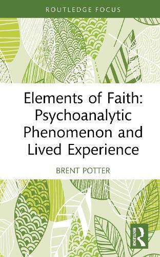 Elements of Faith: Psychoanalytic Phenomenon and Lived Experience
