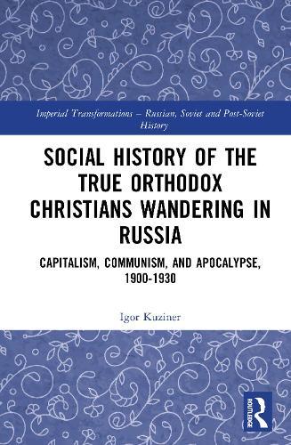 Social History of the True Orthodox Christians Wandering in Russia: Capitalism, Communism, and Apocalypse, 1900-1930