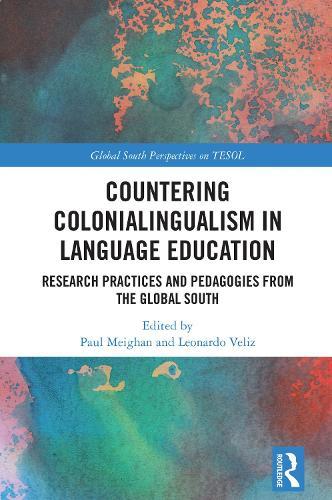 Countering Colonialingualism in Language Education: Research Practices and Pedagogies from the Global South