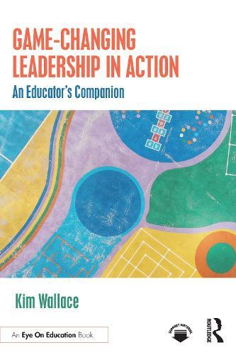 Game–Changing Leadership in Action: An Educator's Companion