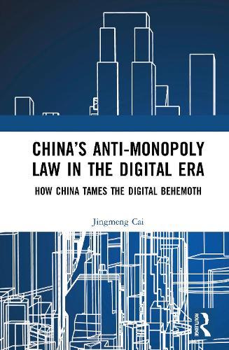 China’s Anti-monopoly Law in the Digital Era: How China Tames the Digital Behemoth